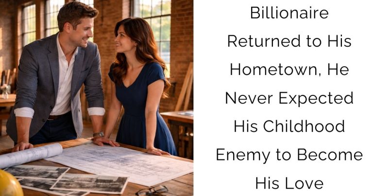 Billionaire Returned to His Hometown, He Never Expected His Childhood Enemy to Become His Love