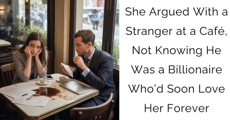 She Argued With a Stranger at a Café, Not Knowing He Was a Billionaire Who’d Soon Love Her Forever