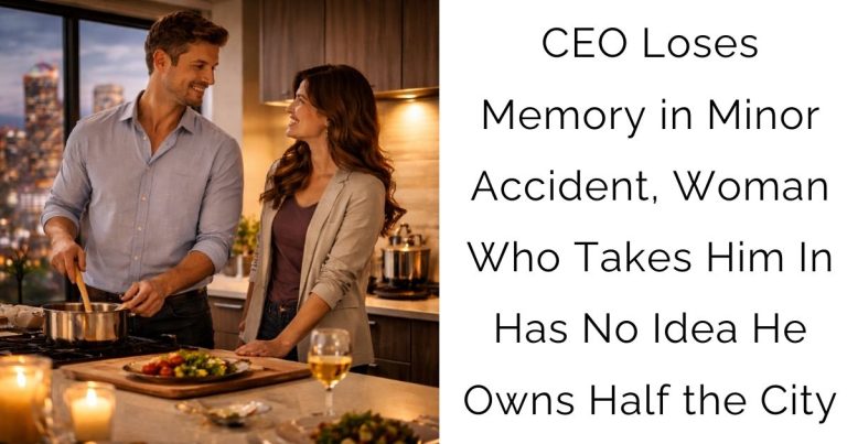 CEO Loses Memory in Minor Accident, Woman Who Takes Him In Has No Idea He Owns Half the City