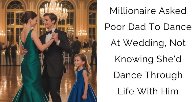 Millionaire Asked Poor Dad To Dance At Wedding, Not Knowing She’d Dance Through Life With Him