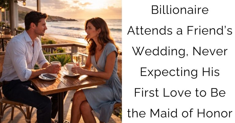Billionaire Attends a Friend’s Wedding, Never Expecting His First Love to Be the Maid of Honor