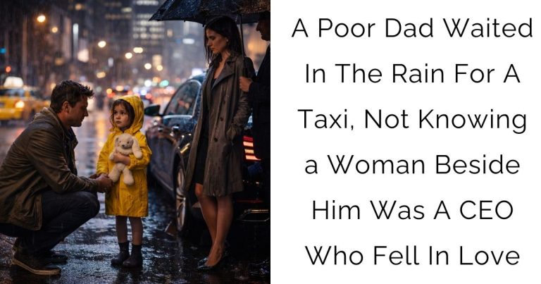 A Poor Dad Waited In The Rain For A Taxi, Not Knowing a Woman Beside Him Was A CEO Who Fell In Love