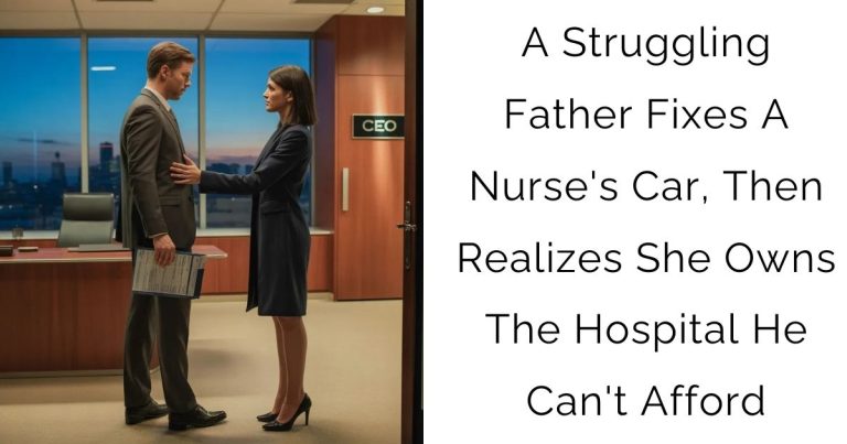 A Struggling Father Fixes A Nurse’s Car, Then Realizes She Owns The Hospital He Can’t Afford