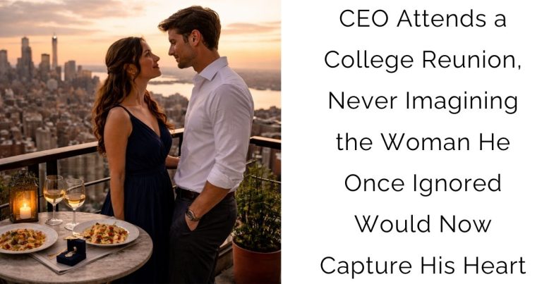CEO Attends a College Reunion, Never Imagining the Woman He Once Ignored Would Now Capture His Heart