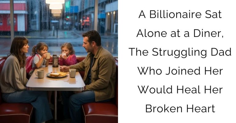 A Billionaire Sat Alone at a Diner, The Struggling Dad Who Joined Her Would Heal Her Broken Heart