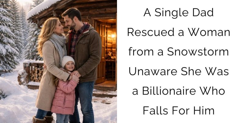A Single Dad Rescued a Woman from a Snowstorm—Unaware She Was a Billionaire Who Falls For Him