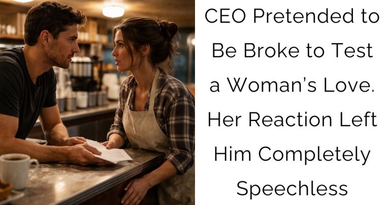 CEO Pretended to Be Broke to Test a Woman’s Love. Her Reaction Left Him Completely Speechless