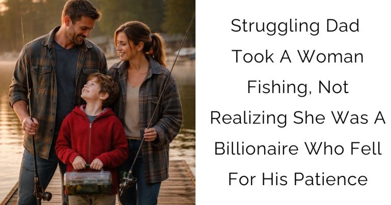 Struggling Dad Took A Woman Fishing, Not Realizing She Was A Billionaire Who Fell For His Patience