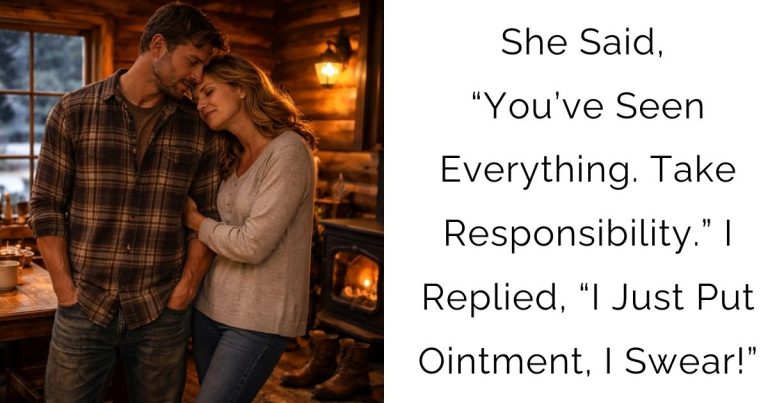 She Said, “You’ve Seen Everything. Take Responsibility.” I Replied, “I Just Put Ointment, I Swear!”