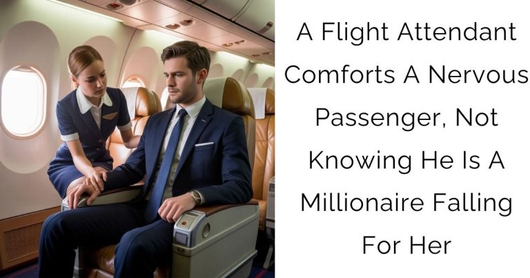 A Flight Attendant Comforts A Nervous Passenger, Not Knowing He Is A Millionaire Falling For Her