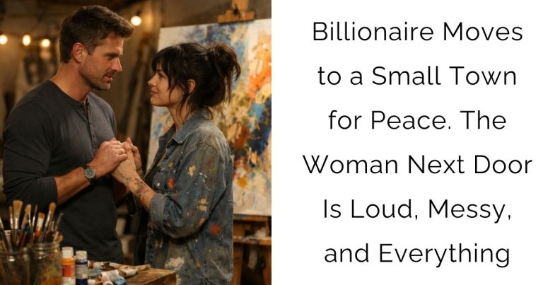 Billionaire Moves to a Small Town for Peace. The Woman Next Door Is Loud, Messy, and Everything