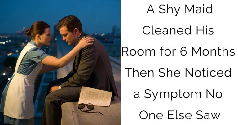 A Shy Maid Cleaned His Room for 6 Months—Then She Noticed a Symptom No One Else Saw