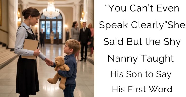 “You Can’t Even Speak Clearly,” She Said — But the Shy Nanny Taught His Son to Say His First Word