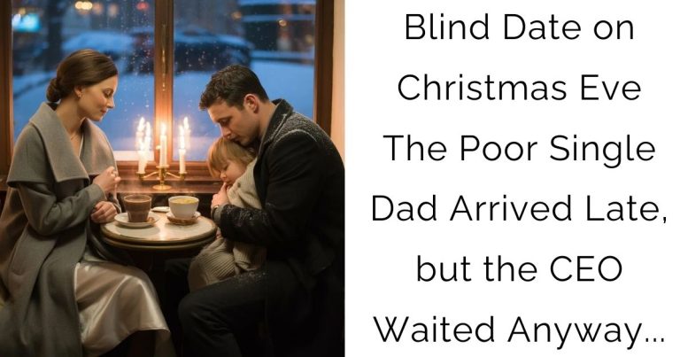 Blind Date on Christmas Eve—The Poor Single Dad Arrived Late, but the CEO Waited Anyway…