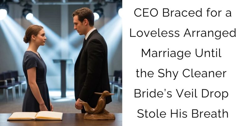 CEO Braced for a Loveless Arranged Marriage—Until the Shy Cleaner Bride’s Veil Drop Stole His Breath
