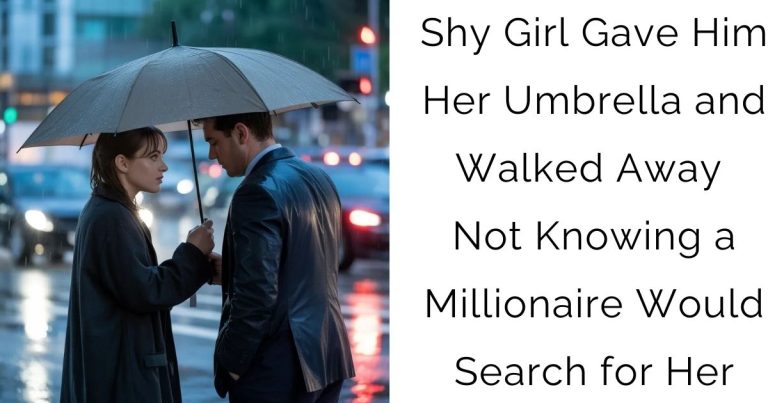 Shy Girl Gave Him Her Umbrella and Walked Away—Not Knowing a Millionaire Would Search for Her