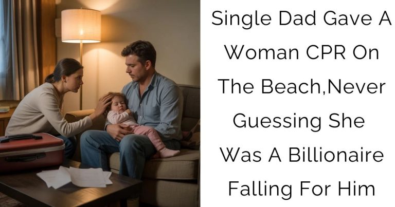 Single Dad Gave A Woman CPR On The Beach, Never Guessing She Was A Billionaire Falling For Him