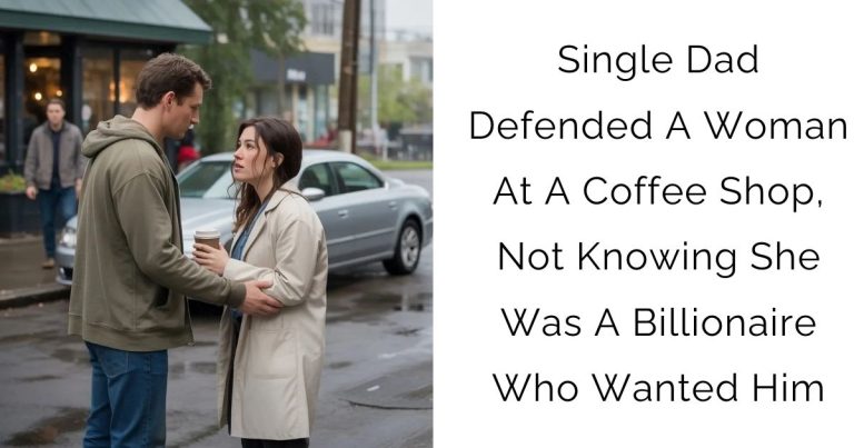 Single Dad Defended A Woman At A Coffee Shop, Not Knowing She Was A Billionaire Who Wanted Him