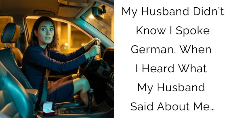 My Husband Didn’t Know I Spoke German. When I Heard What My Husband Said About Me…