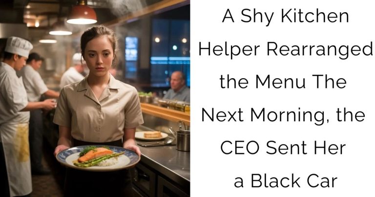 A Shy Kitchen Helper Rearranged the Menu—The Next Morning, the CEO Sent Her a Black Car