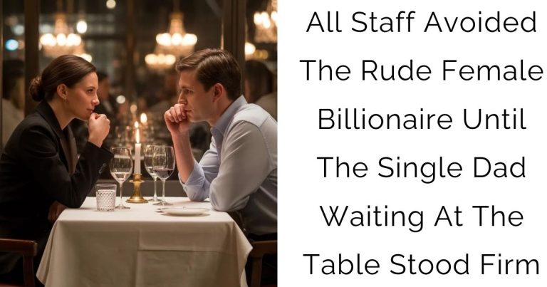 All Staff Avoided The Rude Female Billionaire — Until The Single Dad Waiting At The Table Stood Firm