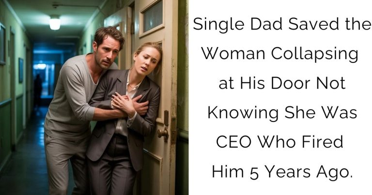 Single Dad Saved the Woman Collapsing at His Door—Not Knowing She Was CEO Who Fired Him 5 Years Ago.