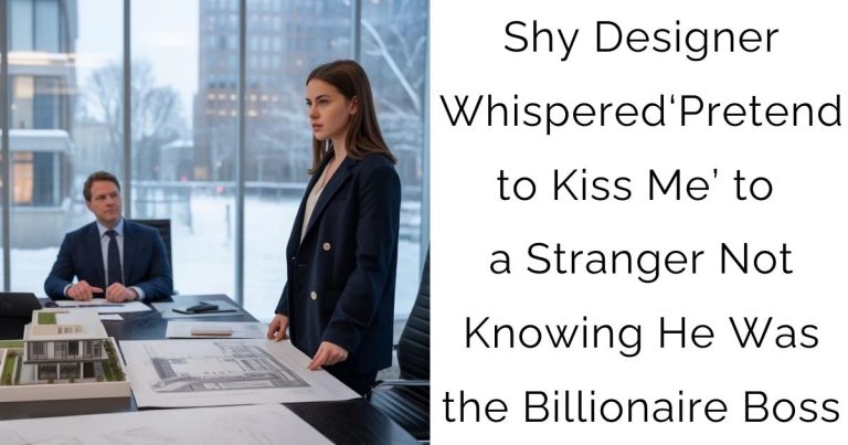 Shy Designer Whispered ‘Pretend to Kiss Me’ to a Stranger — Not Knowing He Was the Billionaire Boss