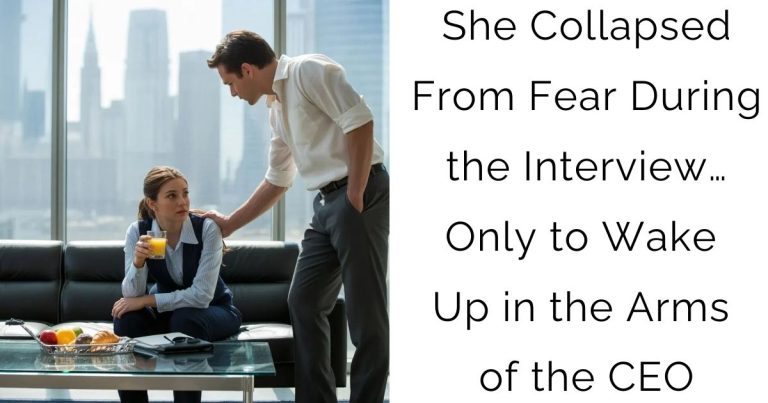 She Collapsed From Fear During the Interview… Only to Wake Up in the Arms of the CEO