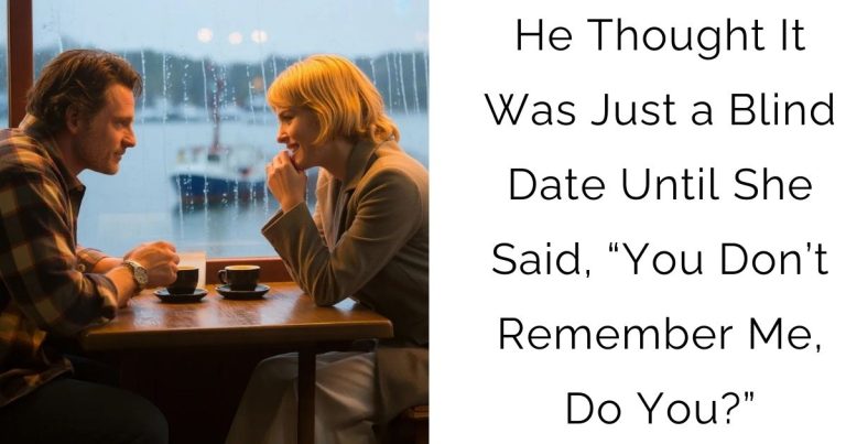 He Thought It Was Just a Blind Date—Until She Said, “You Don’t Remember Me, Do You?”
