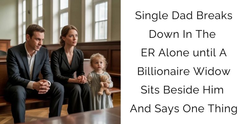 Single Dad Breaks Down In The ER Alone—until A Billionaire Widow Sits Beside Him And Says One Thing