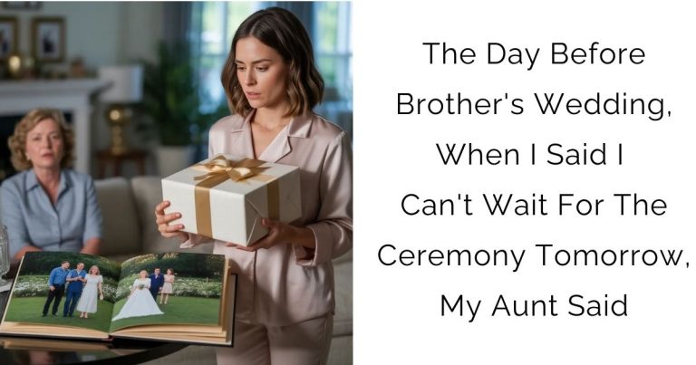 The Day Before Brother’s Wedding, When I Said I Can’t Wait For The Ceremony Tomorrow, My Aunt Said