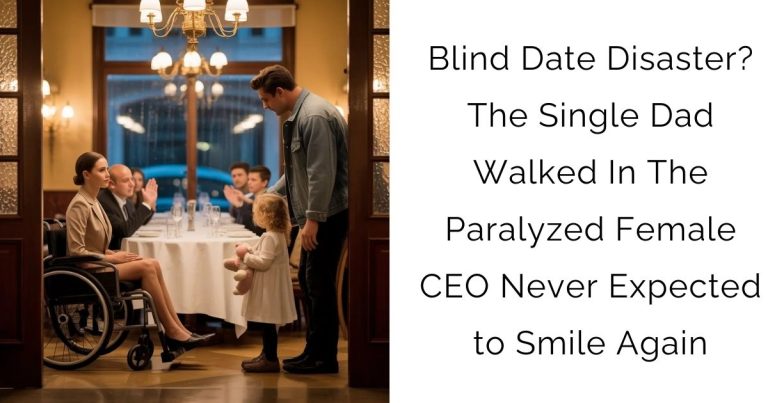 Blind Date Disaster? The Single Dad Walked In—The Paralyzed Female CEO Never Expected to Smile Again