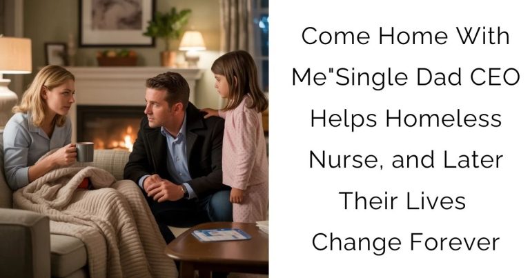 Come Home With Me”- Single Dad CEO Helps Homeless Nurse, and Later Their Lives Change Forever