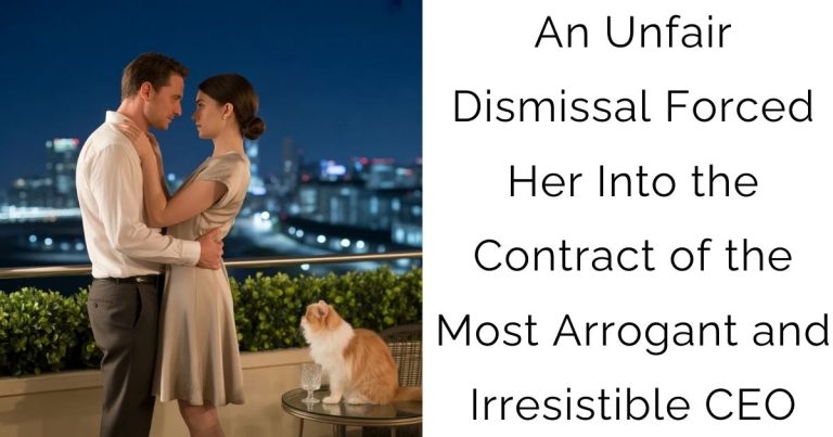 An Unfair Dismissal Forced Her Into the Contract of the Most Arrogant and Irresistible CEO