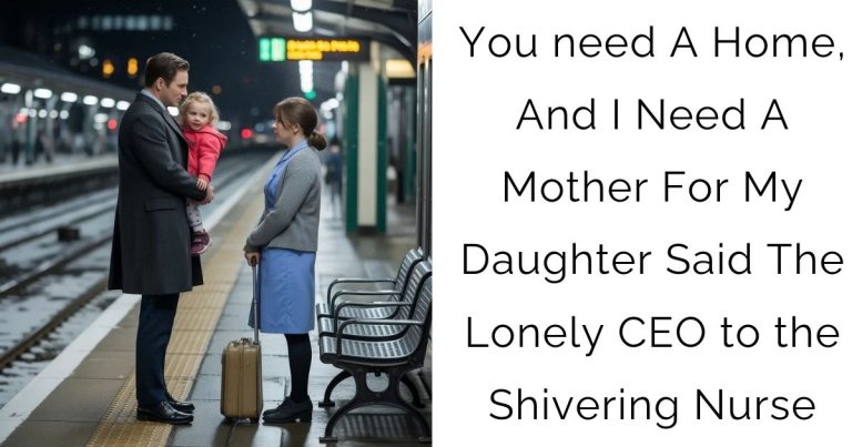 You need A Home, And I Need A Mother For My Daughter Said The Lonely CEO to the Shivering Nurse