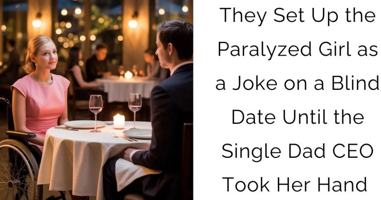 They Set Up the Paralyzed Girl as a Joke on a Blind Date—Until the Single Dad CEO Took Her Hand and…