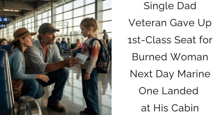 Single Dad Veteran Gave Up 1st-Class Seat for Burned Woman — Next Day Marine One Landed at His Cabin