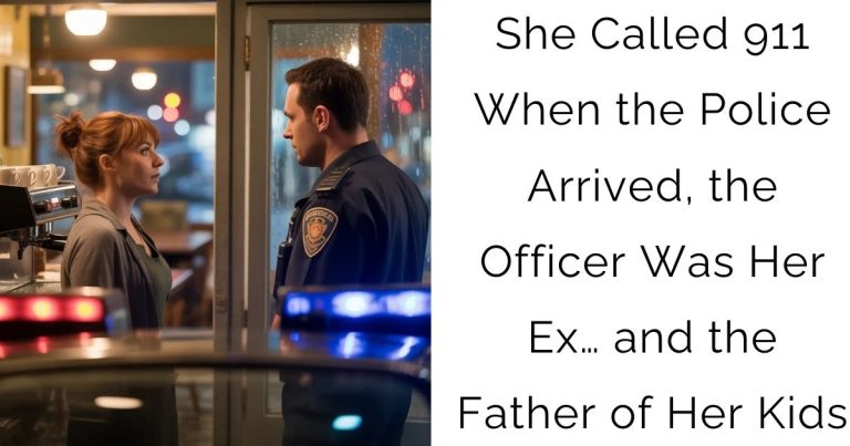 She Called 911 – When the Police Arrived, the Officer Was Her Ex… and the Father of Her Kids