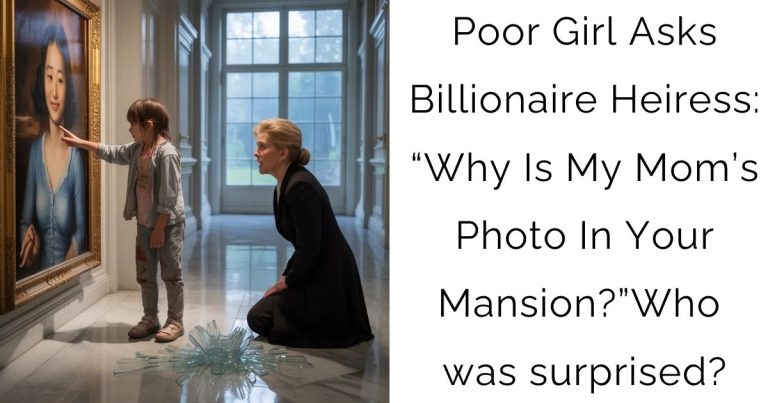 Poor Girl Asks Billionaire Heiress: “Why Is My Mom’s Photo In Your Mansion?”–Who was surprised?