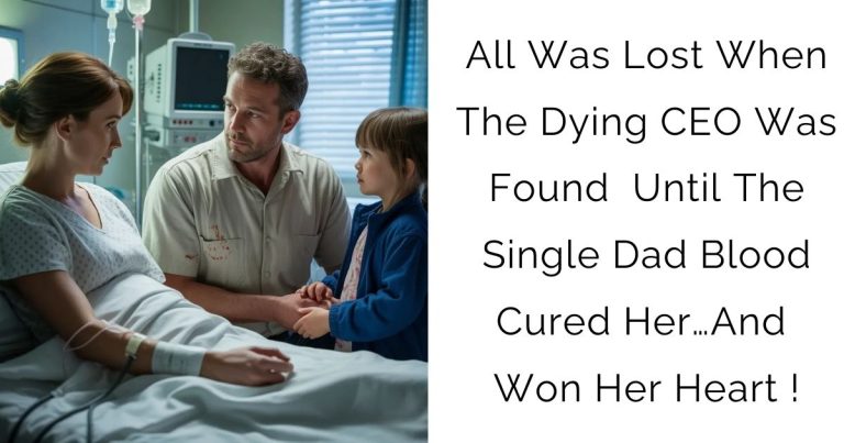 All Was Lost When The Dying CEO Was Found – Until The Single Dad Blood Cured Her…And Won Her Heart !