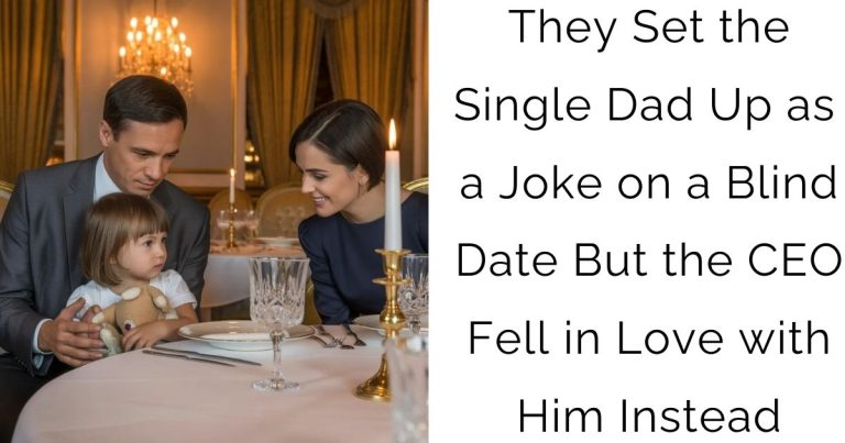 They Set the Single Dad Up as a Joke on a Blind Date — But the CEO Fell in Love with Him Instead