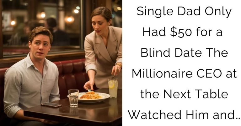 Single Dad Only Had $50 for a Blind Date—The Millionaire CEO at the Next Table Watched Him and…