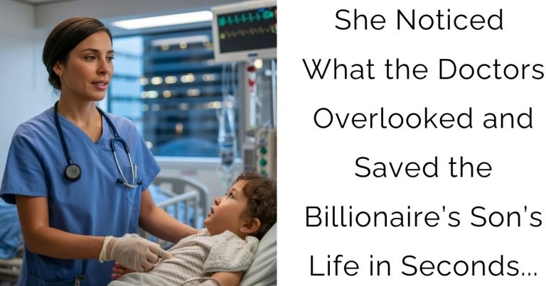 She Noticed What the Doctors Overlooked — and Saved the Billionaire’s Son’s Life in Seconds…