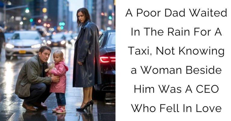 A Poor Dad Waited In The Rain For A Taxi, Not Knowing a Woman Beside Him Was A CEO Who Fell In Love