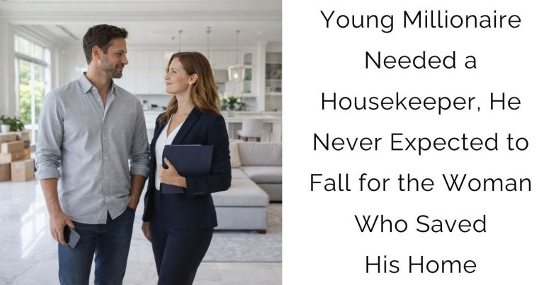 Young Millionaire Needed a Housekeeper, He Never Expected to Fall for the Woman Who Saved His Home