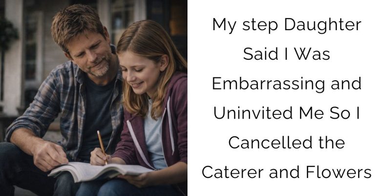 My step Daughter Said I Was Embarrassing and Uninvited Me—So I Cancelled the Caterer and Flowers