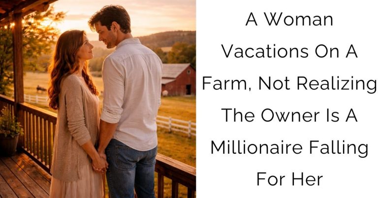 A Woman Vacations On A Farm, Not Realizing The Owner Is A Millionaire Falling For Her
