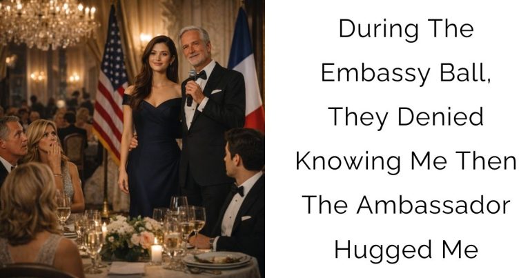 During The Embassy Ball, They Denied Knowing Me—Then The Ambassador Hugged Me