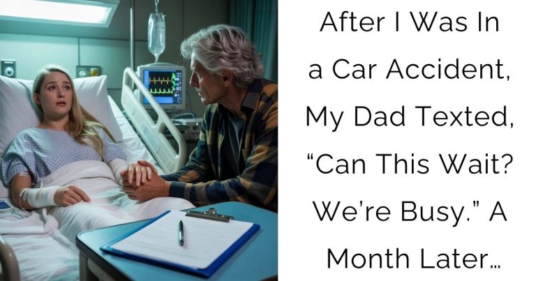 After I Was In a Car Accident, My Dad Texted, “Can This Wait? We’re Busy.” A Month Later…