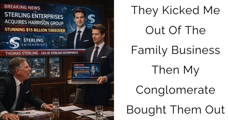 They Kicked Me Out Of The Family Business—Then My Conglomerate Bought Them Out